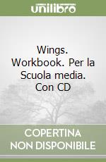 Wings. Workbook. Per la Scuola media. Con CD libro