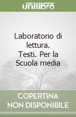 Laboratorio di lettura. Testi. Per la Scuola media libro