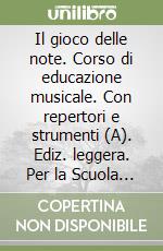 Il gioco delle note. Corso di educazione musicale. Con repertori e strumenti (A). Ediz. leggera. Per la Scuola media. Con audiocassetta libro