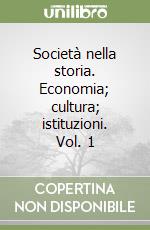 Società nella storia. Economia; cultura; istituzioni. Vol. 1 libro