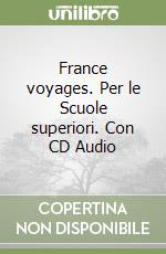 France voyages. Per le Scuole superiori. Con CD Audio libro