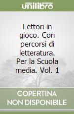 Lettori in gioco. Con percorsi di letteratura. Per la Scuola media. Vol. 1 libro