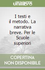 I testi e il metodo. La narrativa breve. Per le Scuole superiori libro