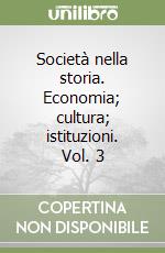 Società nella storia. Economia; cultura; istituzioni. Vol. 3 libro