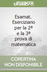 Esamat. Eserciziario per la 2ª e la 3ª prova di matematica