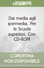 Dai media agli ipermedia. Per le Scuole superiori. Con CD-ROM libro