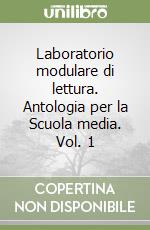 Laboratorio modulare di lettura. Antologia per la Scuola media. Vol. 1 libro