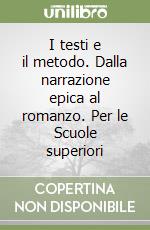 I testi e il metodo. Dalla narrazione epica al romanzo. Per le Scuole superiori libro