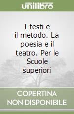 I testi e il metodo. La poesia e il teatro. Per le Scuole superiori libro