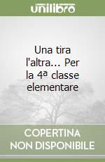 Una tira l'altra... Per la 4ª classe elementare libro
