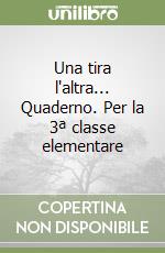 Una tira l'altra... Quaderno. Per la 3ª classe elementare libro