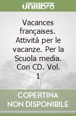 Vacances françaises. Attività per le vacanze. Per la Scuola media. Con CD. Vol. 1 libro