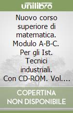 Nuovo corso superiore di matematica. Modulo A-B-C. Per gli Ist. Tecnici industriali. Con CD-ROM. Vol. 1 libro