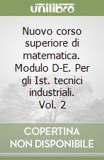 Nuovo corso superiore di matematica. Modulo D-E. Per gli Ist. tecnici industriali. Vol. 2
