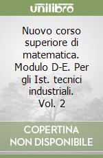 Nuovo corso superiore di matematica. Modulo D-E. Per gli Ist. tecnici industriali. Vol. 2 libro