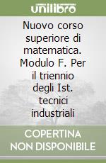 Nuovo corso superiore di matematica. Modulo F. Per il triennio degli Ist. tecnici industriali libro