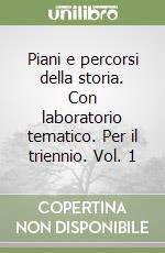 Piani e percorsi della storia. Con laboratorio tematico. Per il triennio. Vol. 1 libro