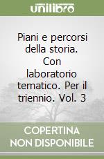 Piani e percorsi della storia. Con laboratorio tematico. Per il triennio. Vol. 3 libro