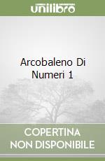 Arcobaleno Di Numeri 1 libro