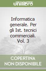 Informatica generale. Per gli Ist. tecnici commerciali. Vol. 3 libro