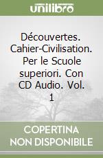 Découvertes. Cahier-Civilisation. Per le Scuole superiori. Con CD Audio. Vol. 1 libro