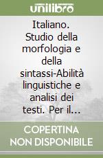 Italiano. Studio della morfologia e della sintassi-Abilità linguistiche e analisi dei testi. Per il biennio. Con CD-ROM libro