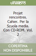 Projet rencontres. Cahier. Per la Scuola media. Con CD-ROM. Vol. 2 libro