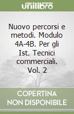 Nuovo percorsi e metodi. Modulo 4A-4B. Per gli Ist. Tecnici commerciali. Vol. 2 libro