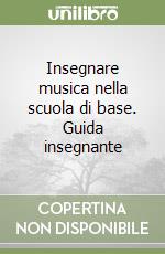 Insegnare musica nella scuola di base. Guida insegnante libro