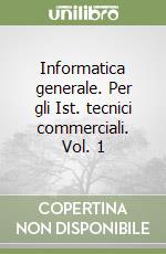 Informatica generale. Per gli Ist. tecnici commerciali. Vol. 1 libro