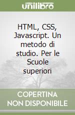 HTML, CSS, Javascript. Un metodo di studio. Per le Scuole superiori libro