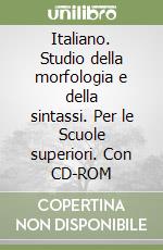 Italiano. Studio della morfologia e della sintassi. Per le Scuole superiori. Con CD-ROM libro