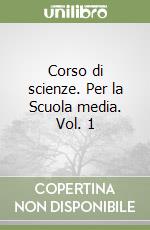 Corso di scienze. Per la Scuola media. Vol. 1 libro