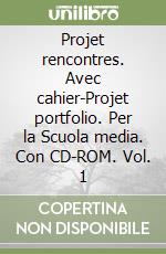 Projet rencontres. Avec cahier-Projet portfolio. Per la Scuola media. Con CD-ROM. Vol. 1 libro