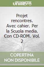 Projet rencontres. Avec cahier. Per la Scuola media. Con CD-ROM. Vol. 2 libro