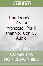 Randonnées. Civiltà francese. Per il triennio. Con CD Audio libro