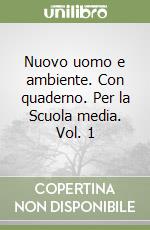 Nuovo uomo e ambiente. Con quaderno. Per la Scuola media. Vol. 1 libro