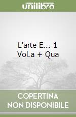 L'arte E... 1 Vol.a + Qua libro