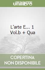 L'arte E... 1 Vol.b + Qua libro