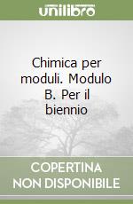 Chimica per moduli. Modulo B. Per il biennio libro