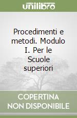 Procedimenti e metodi. Modulo I. Per le Scuole superiori libro