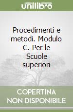 Procedimenti e metodi. Modulo C. Per le Scuole superiori libro