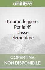 Io amo leggere. Per la 4ª classe elementare libro