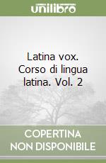 Latina vox. Corso di lingua latina. Vol. 2 libro