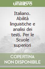 Italiano. Abilità linguistiche e analisi dei testi. Per le Scuole superiori libro