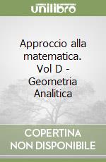 Approccio alla matematica. Vol D - Geometria Analitica libro