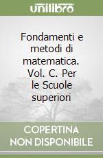 Fondamenti e metodi di matematica. Vol. C. Per le Scuole superiori libro