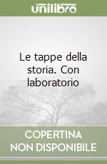 Le tappe della storia. Con laboratorio libro