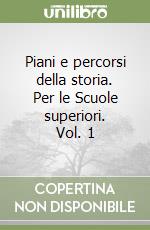 Piani e percorsi della storia. Per le Scuole superiori. Vol. 1 libro