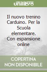 Il nuovo trenino Carduino. Per la Scuola elementare. Con espansione online libro